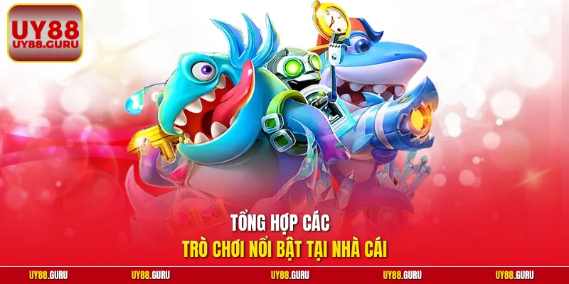 Tổng hợp các trò chơi nổi bật tại nhà cái